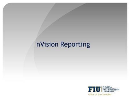 NVision Reporting Office of the Controller. Objective 1.Budget Inquiries & Budget Status Report 2.Overview of some useful Queries 3.nVision Financial.