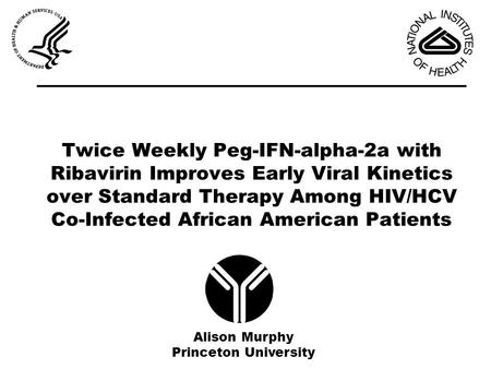 Twice Weekly Peg-IFN-alpha-2a with Ribavirin Improves Early Viral Kinetics over Standard Therapy Among HIV/HCV Co-Infected African American Patients Alison.