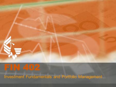 FIN 402 Investment Fundamentals and Portfolio Management.