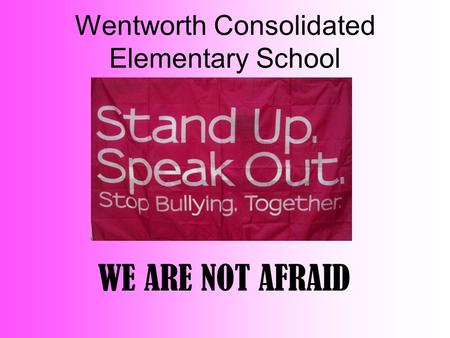 Wentworth Consolidated Elementary School WE ARE NOT AFRAID.