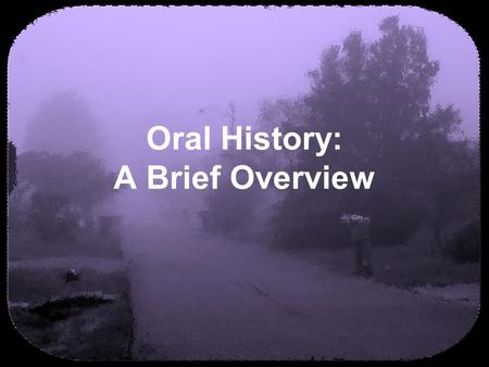 Oral History: A Brief Overview. (c) 2007 brainybetty.com ALL RIGHTS RESERVED. 2 Warm Up Activity I can remember when…