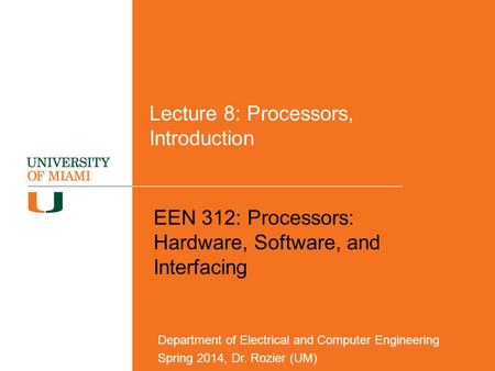 Lecture 8: Processors, Introduction EEN 312: Processors: Hardware, Software, and Interfacing Department of Electrical and Computer Engineering Spring 2014,
