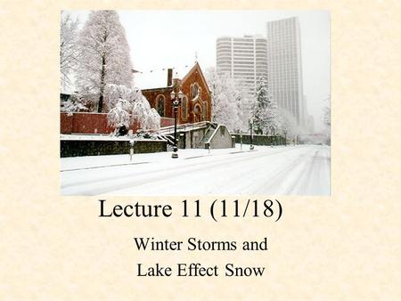 Lecture 11 (11/18) Winter Storms and Lake Effect Snow.