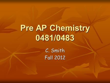 Pre AP Chemistry 0481/0483 C. Smith Fall 2012. Class Expectations 1.Follow all directions and instructions. 1.Follow all directions and instructions.