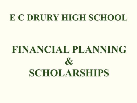 E C DRURY HIGH SCHOOL FINANCIAL PLANNING & SCHOLARSHIPS.