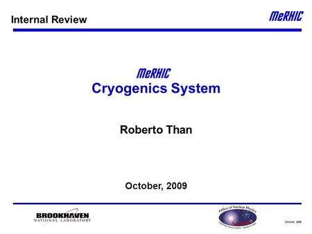 October, 2009 Cryogenics System Roberto Than October, 2009 Internal Review.