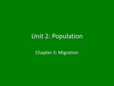 Unit 2: Population Chapter 3: Migration. Migration 3 Reasons people migrate: ①Economic Opportunity ②Cultural Freedom ③Environmental Comfort Migration.
