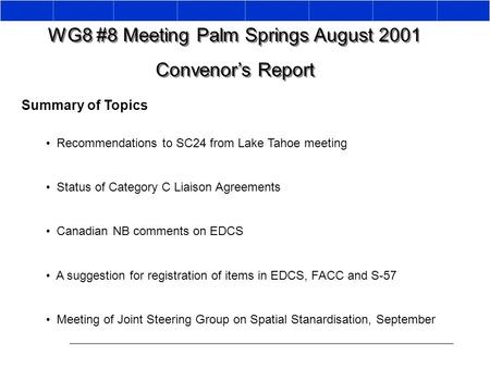 WG8 #8 Meeting Palm Springs August 2001 Convenor’s Report WG8 #8 Meeting Palm Springs August 2001 Convenor’s Report Summary of Topics Recommendations to.
