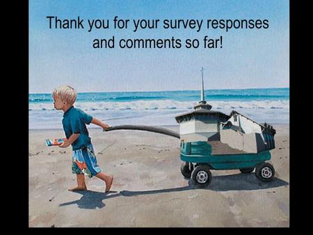 Thank you for your survey responses and comments so far!