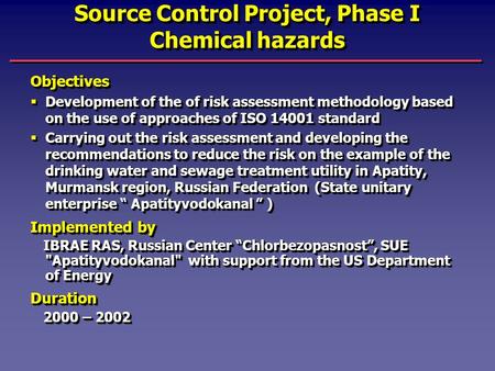 Source Control Project, Phase I Chemical hazards Objectives  Development of the of risk assessment methodology based on the use of approaches of ISO 14001.