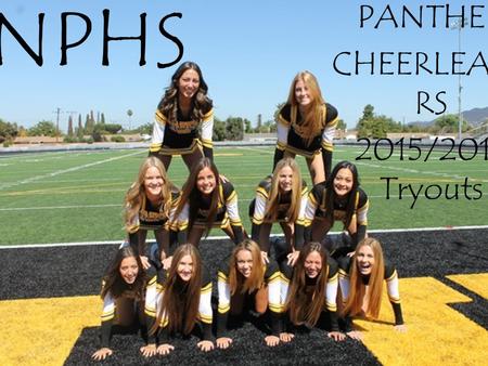 NPHS PANTHER CHEERLEADE RS 2015/2016 Tryouts. Introductions Carly Adams, Dean of Activities Kristen Skaff, Cheer Advisor.