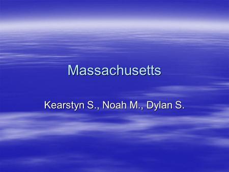 Massachusetts Kearstyn S., Noah M., Dylan S.. Capital city, Major cities, Region in the U.S. Capital city: Boston Major cities: Springfield, Fall River,