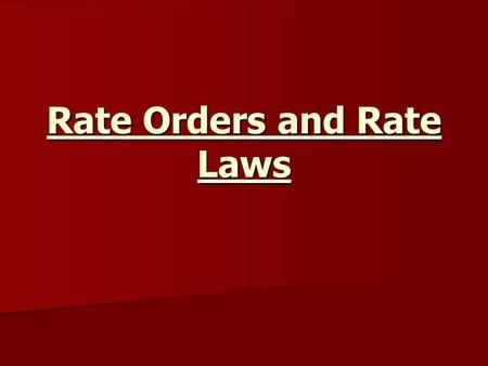 Rate Orders and Rate Laws. Reaction Rates Are measured as the change in concentration over time. ∆[reactants] Are measured as the change in concentration.