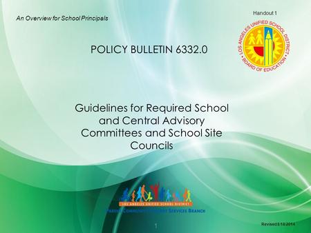 Guidelines for Required School and Central Advisory Committees and School Site Councils An Overview for School Principals POLICY BULLETIN 6332.0 Handout.