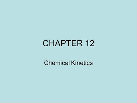 CHAPTER 12 Chemical Kinetics.