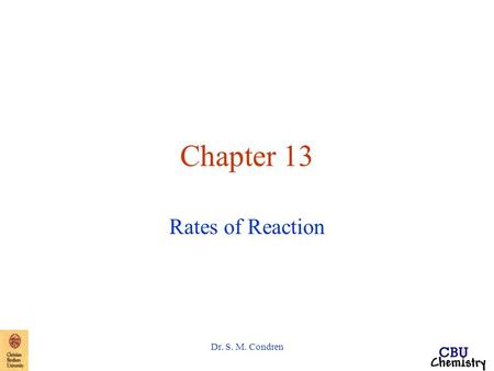 Chapter 13 Rates of Reaction Dr. S. M. Condren.