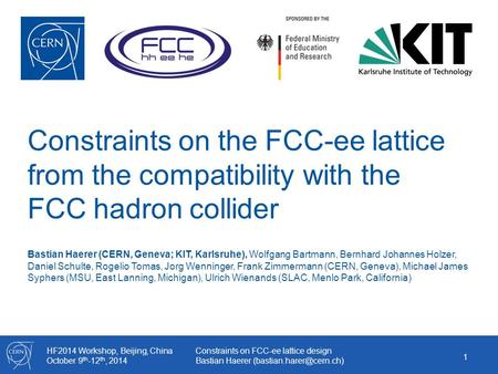 HF2014 Workshop, Beijing, China October 9 th -12 th, 2014 Constraints on FCC-ee lattice design Bastian Haerer Constraints on the.