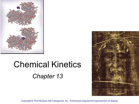 Chemical Kinetics Chapter 13 Copyright © The McGraw-Hill Companies, Inc. Permission required for reproduction or display.