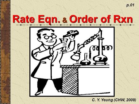 Rate Eqn. & Order of Rxn C. Y. Yeung (CHW, 2009) p.01.