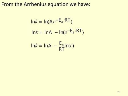 From the Arrhenius equation we have: 301. From the Arrhenius equation we have: 302.
