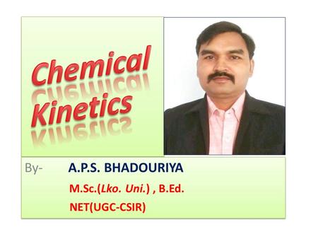 By- A.P.S. BHADOURIYA M.Sc.(Lko. Uni.) , B.Ed. NET(UGC-CSIR)