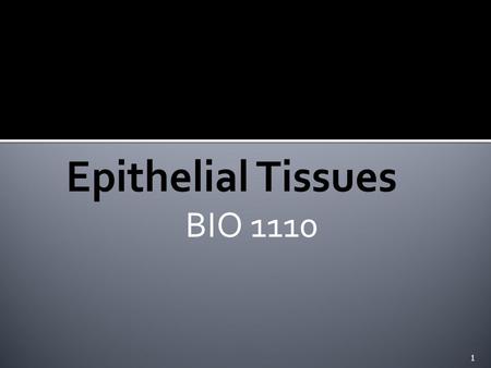BIO 1110 1.  Tissues: A group of similar cells, having a similar origin, and functioning together to carry out specialized activities.  Tissues can.