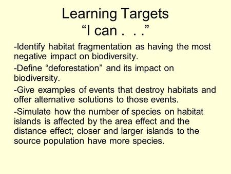 Learning Targets “I can...” -Identify habitat fragmentation as having the most negative impact on biodiversity. -Define “deforestation” and its impact.