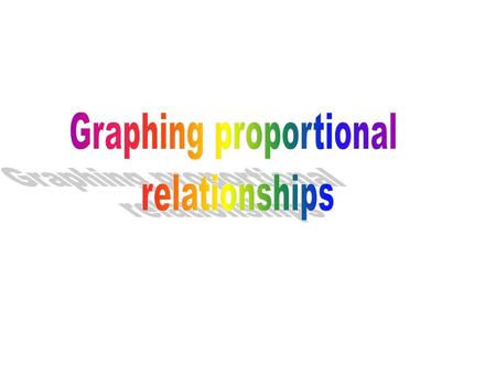 Proportional vs. Non-Proportional If two quantities are proportional, then they have a constant ratio. –To have a constant ratio means two quantities.