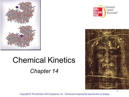 1 Chemical Kinetics Chapter 14 Copyright © The McGraw-Hill Companies, Inc. Permission required for reproduction or display.