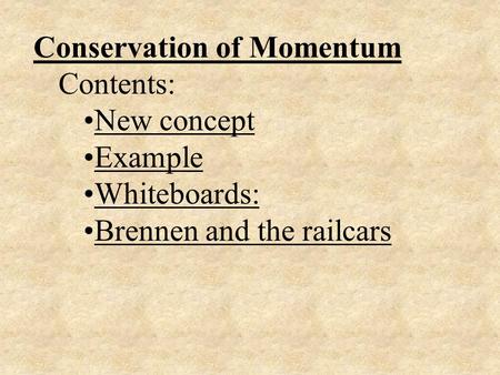 Conservation of Momentum Contents: New concept Example Whiteboards: Brennen and the railcars.