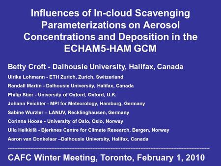 Influences of In-cloud Scavenging Parameterizations on Aerosol Concentrations and Deposition in the ECHAM5-HAM GCM Betty Croft - Dalhousie University,