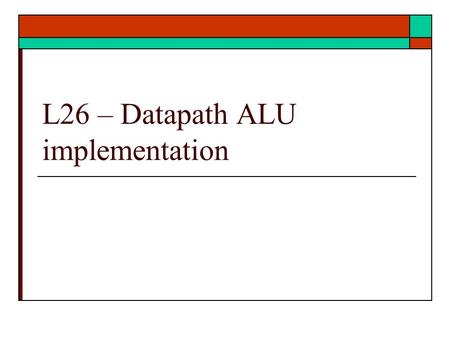 L26 – Datapath ALU implementation