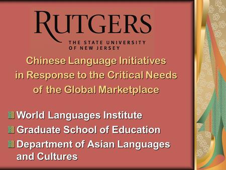 World Languages Institute Graduate School of Education Department of Asian Languages and Cultures Chinese Language Initiatives in Response to the Critical.