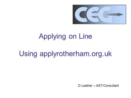 Applying on Line Using applyrotherham.org.uk D Leather – AST/Consultant.