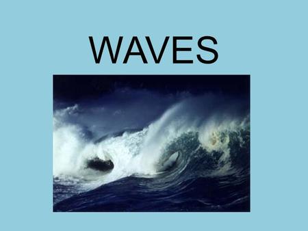 WAVES. Types of waves There are three types of waves: Mechanical waves require a material medium to travel (air, water, ropes). These waves are divided.