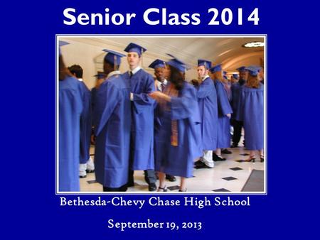 Senior Class 2014 Bethesda-Chevy Chase High School September 19, 2013.
