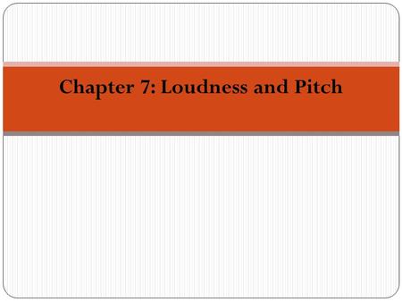 Chapter 7: Loudness and Pitch. Loudness (1) Auditory Sensitivity: Minimum audible pressure (MAP) and Minimum audible field (MAF) Equal loudness contours.