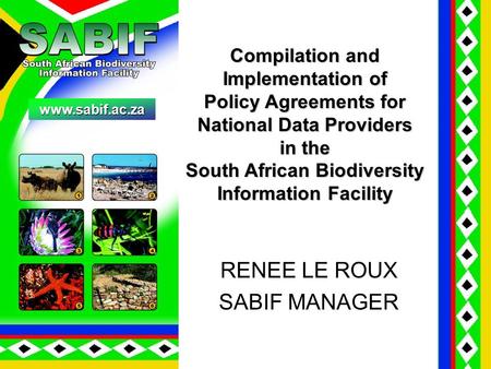 RENEE LE ROUX SABIF MANAGER www.sabif.ac.za. WHY SABIF ? (SOUTH AFRICAN NODE OF GBIF) To create an enabling platform for researchers in South Africa –to.