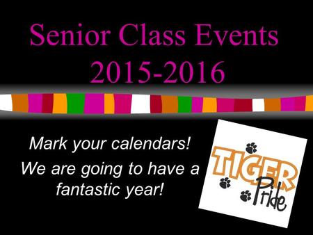 Senior Class Events 2015-2016 Mark your calendars! We are going to have a fantastic year!