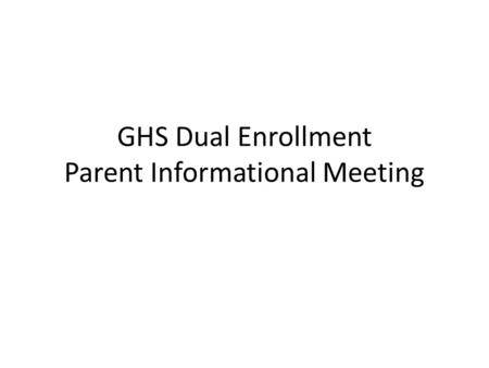GHS Dual Enrollment Parent Informational Meeting.