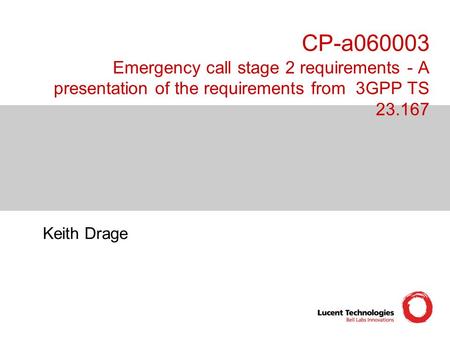 CP-a060003 Emergency call stage 2 requirements - A presentation of the requirements from 3GPP TS 23.167 Keith Drage.