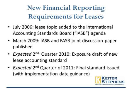 New Financial Reporting Requirements for Leases July 2006: lease topic added to the International Accounting Standards Board (“IASB”) agenda March 2009: