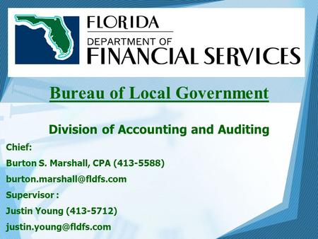 Bureau of Local Government Division of Accounting and Auditing Chief: Burton S. Marshall, CPA (413-5588) Supervisor : Justin.