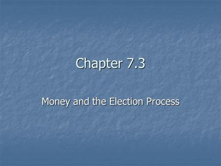 Chapter 7.3 Money and the Election Process. What Does it Cost? 1990-92: $1Billion 1990-92: $1Billion 2000-02: $3.5 Billion 2000-02: $3.5 Billion Radio.