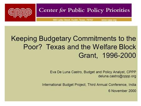 Keeping Budgetary Commitments to the Poor? Texas and the Welfare Block Grant, 1996-2000 Eva De Luna Castro, Budget and Policy Analyst, CPPP