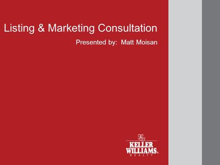 Presented by: Matt Moisan Listing & Marketing Consultation.