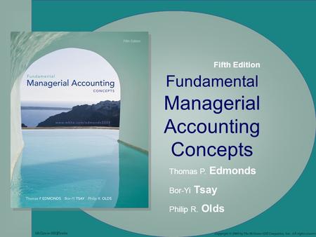 3-1 Fundamental Managerial Accounting Concepts Thomas P. Edmonds Bor-Yi Tsay Philip R. Olds Copyright © 2009 by The McGraw-Hill Companies, Inc. All rights.