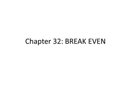 Chapter 32: BREAK EVEN.
