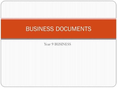 Year 9 BUSINESS BUSINESS DOCUMENTS. FINANCIAL DOCUMENTS The documentation prepared when conducting business includes: Purchase orders Tax invoices Delivery.