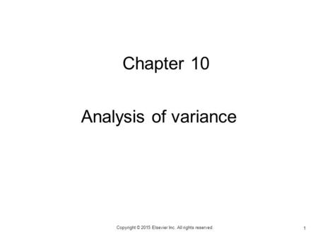 1 Copyright © 2015 Elsevier Inc. All rights reserved. Chapter 10 Analysis of variance.